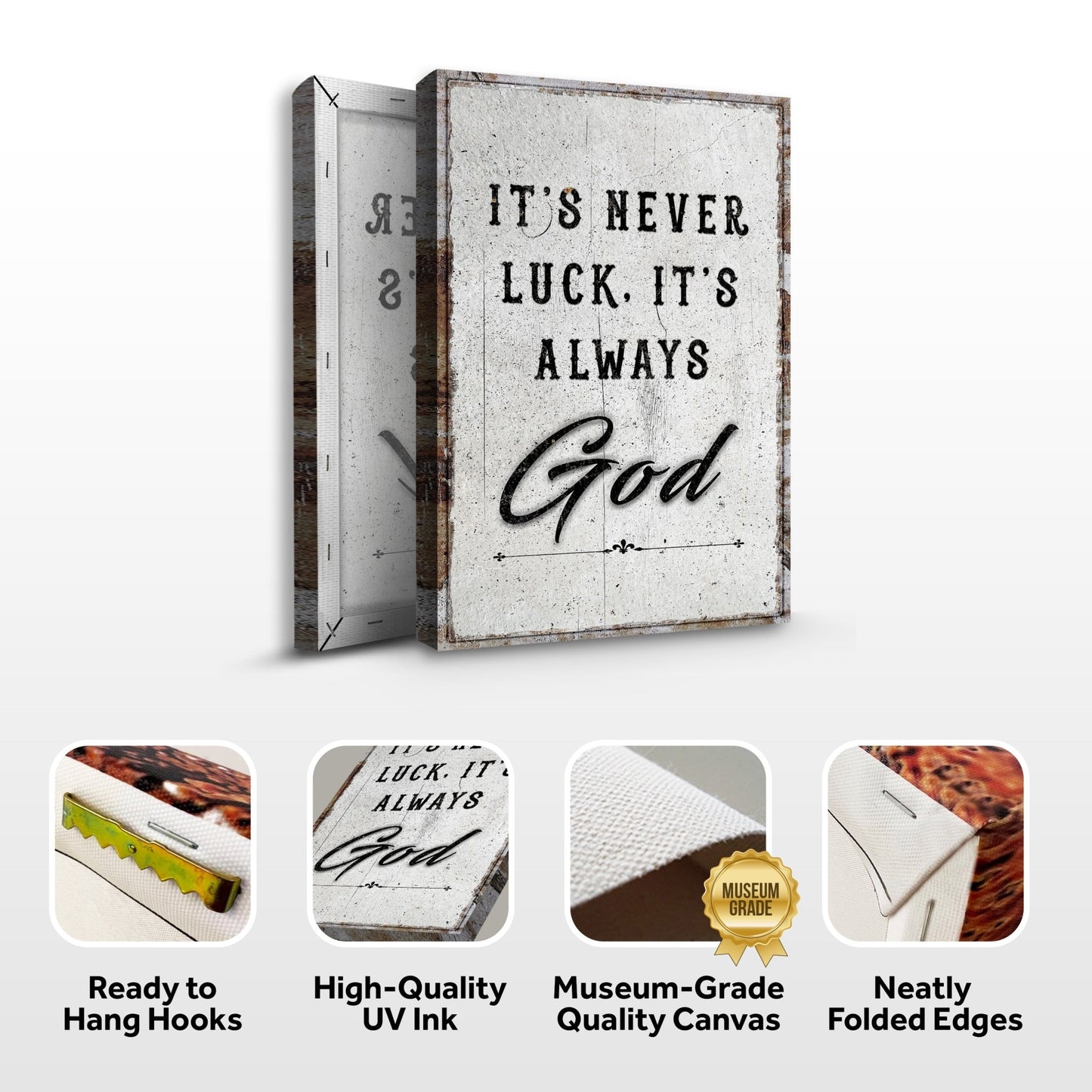 It's Never Luck, It's Always God – Christian Canvas Wall Art - The Mustard SeedIt's Never Luck, It's Always God – Christian Canvas Wall ArtThe Mustard SeedThe Mustard SeedNON-4622-A-370It's Never Luck It's Always God canvas shown in three sizes with ready-to-hang hooks, UV ink, museum-grade canvas and folded edge featuresCanvas